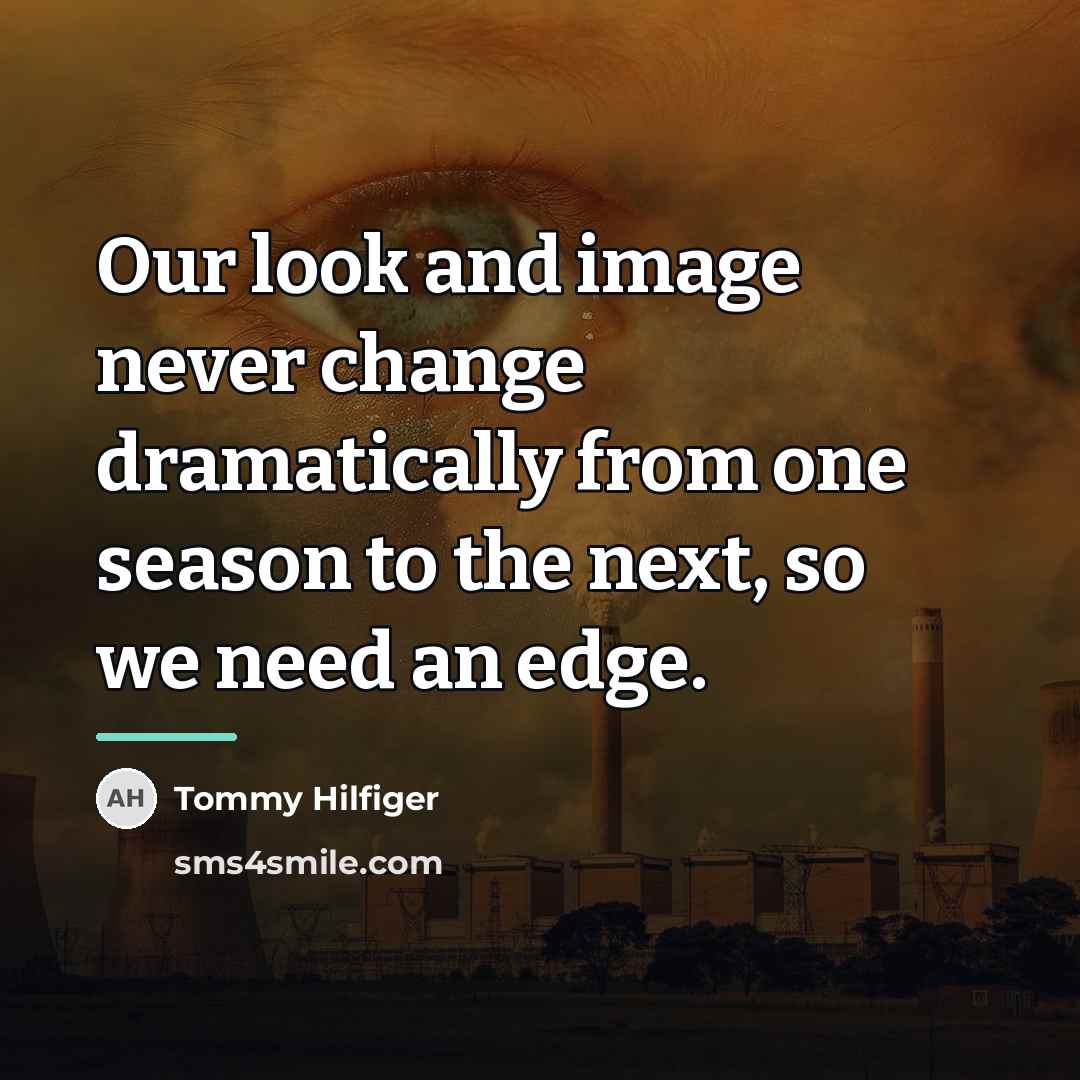 “Our look and image never change dramatically from one season…” quote by Tommy Hilfiger