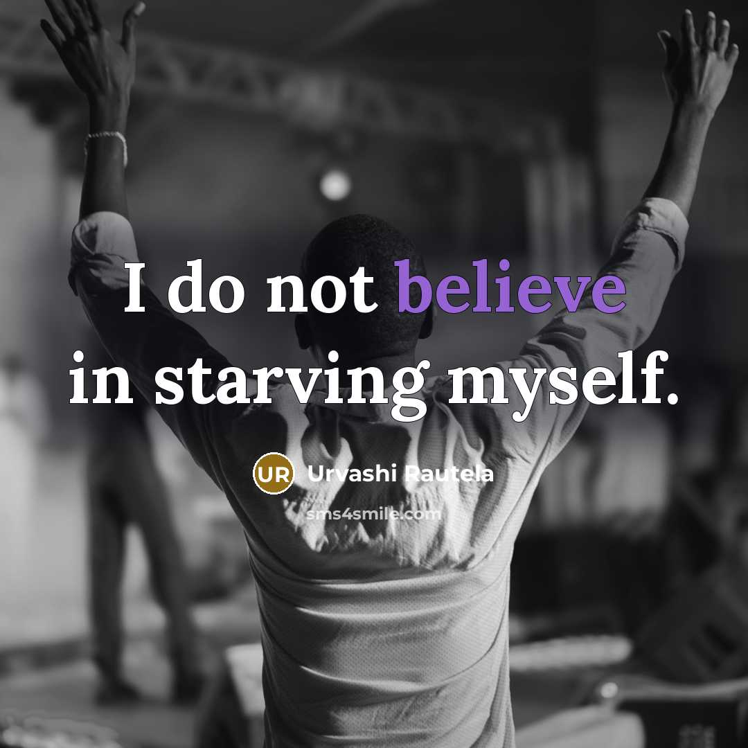 “I do not believe in starving myself.…” quote by Urvashi Rautela