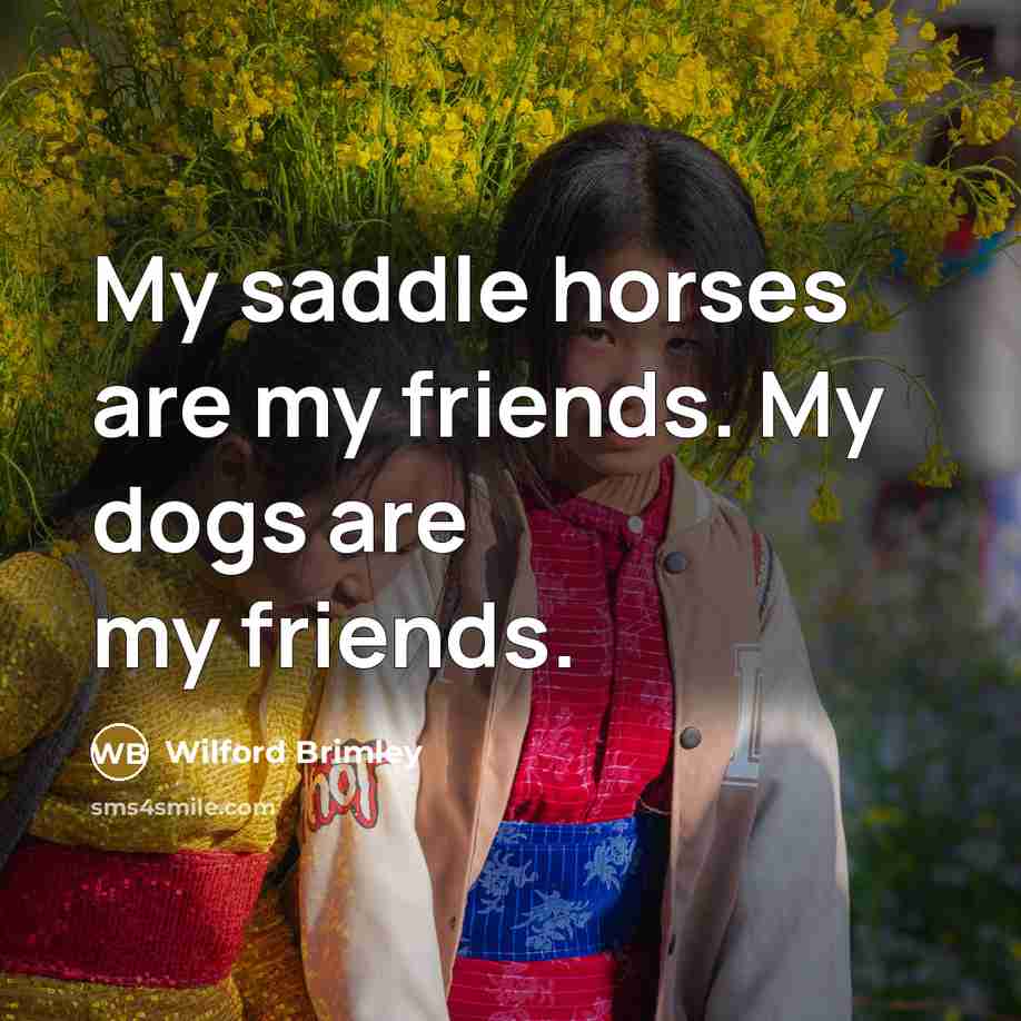 “My saddle horses are my friends. My dogs are my…” quote by Wilford Brimley