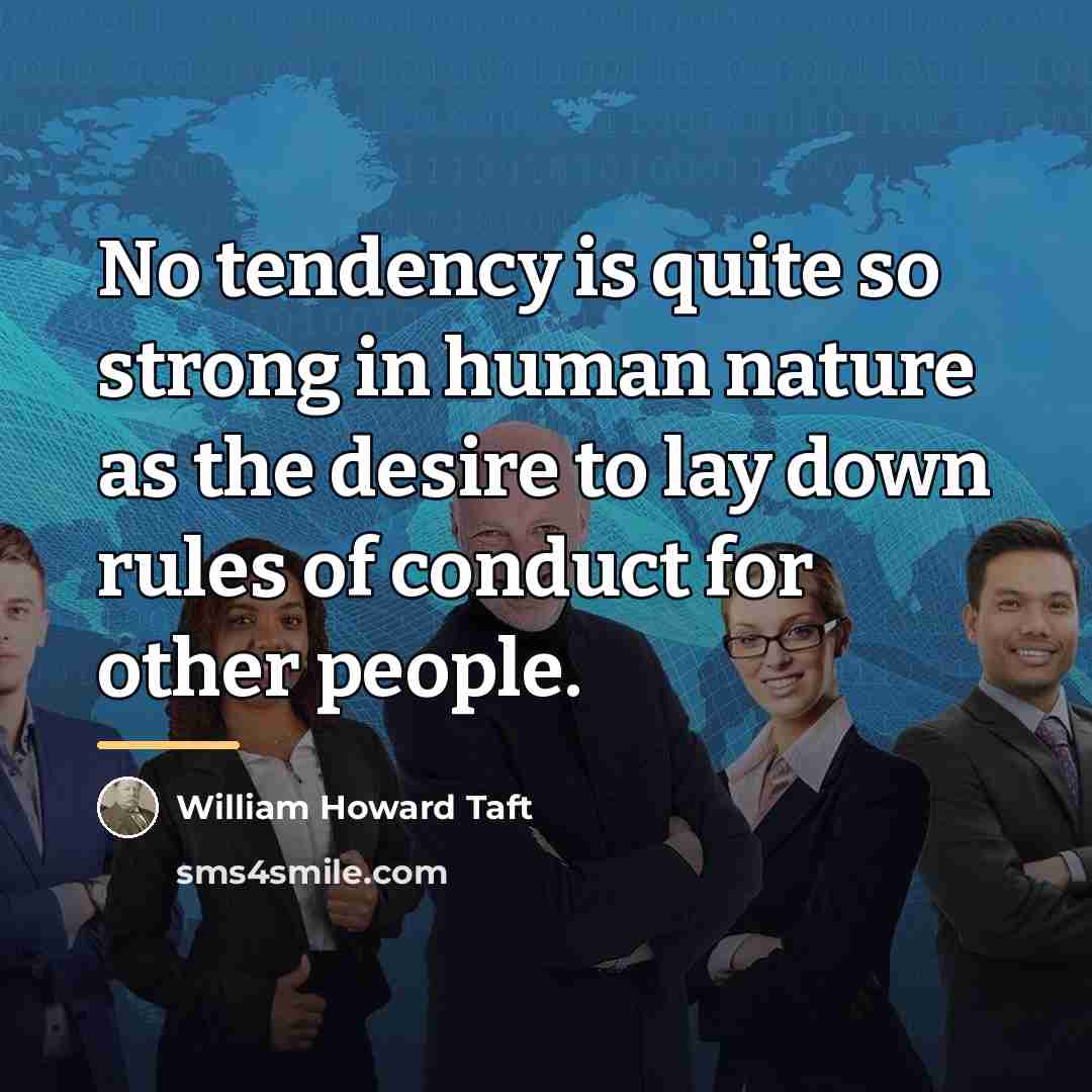 “No tendency is quite so strong in human nature as…” quote by William Howard Taft