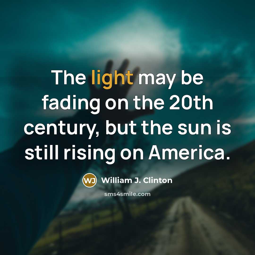 “The light may be fading on the 20th century, but…” quote by William J. Clinton