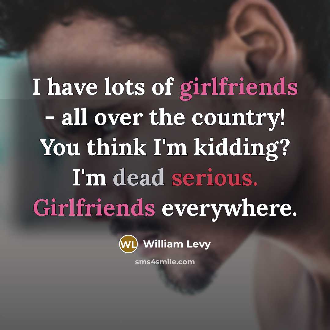 “I have lots of girlfriends - all over the country!…” quote by William Levy