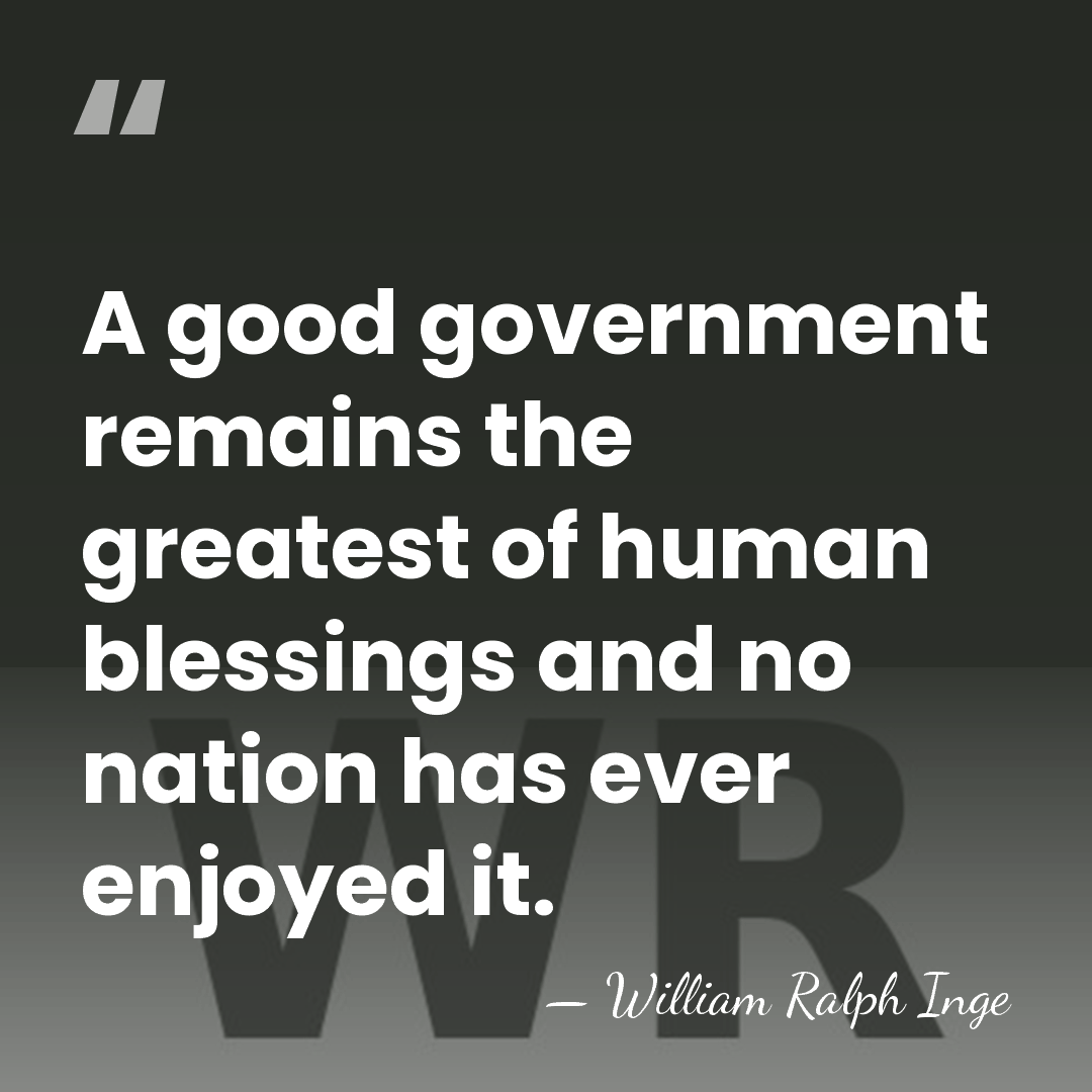 A good government remains the greatest of human blessings and no nation&hellip; - William Ralph Inge