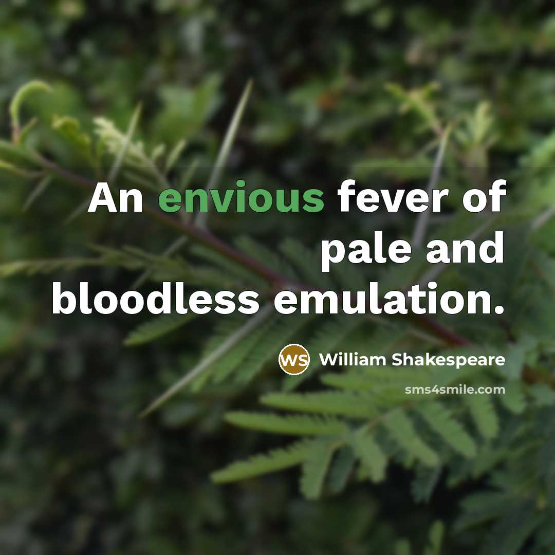 “An envious fever of pale and bloodless emulation.…” quote by William Shakespeare