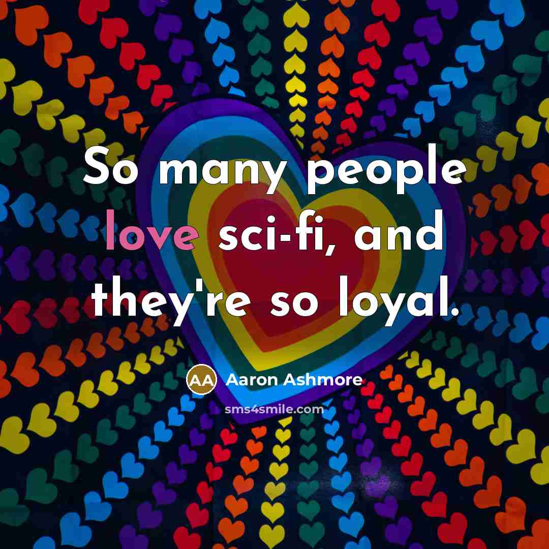 “So many people love sci-fi, and they're so loyal.…” quote by Aaron Ashmore