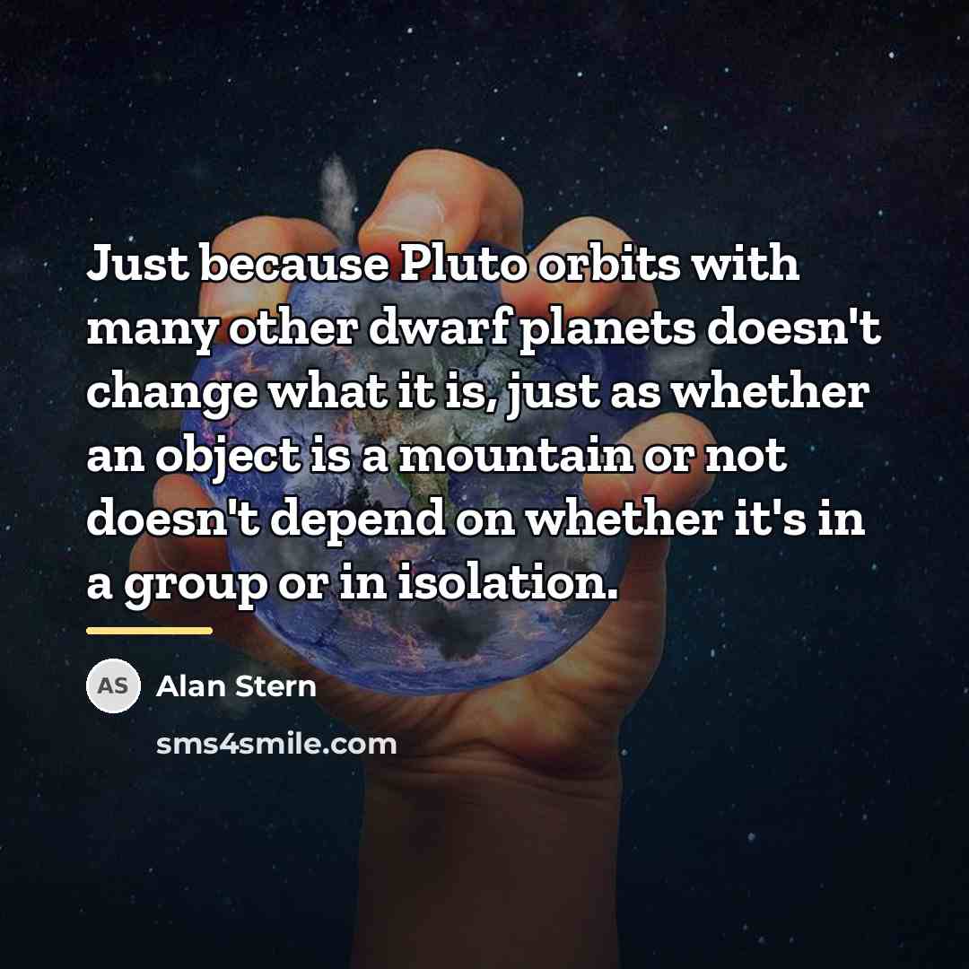 “Just because Pluto orbits with many other dwarf planets doesn't…” quote by Alan Stern