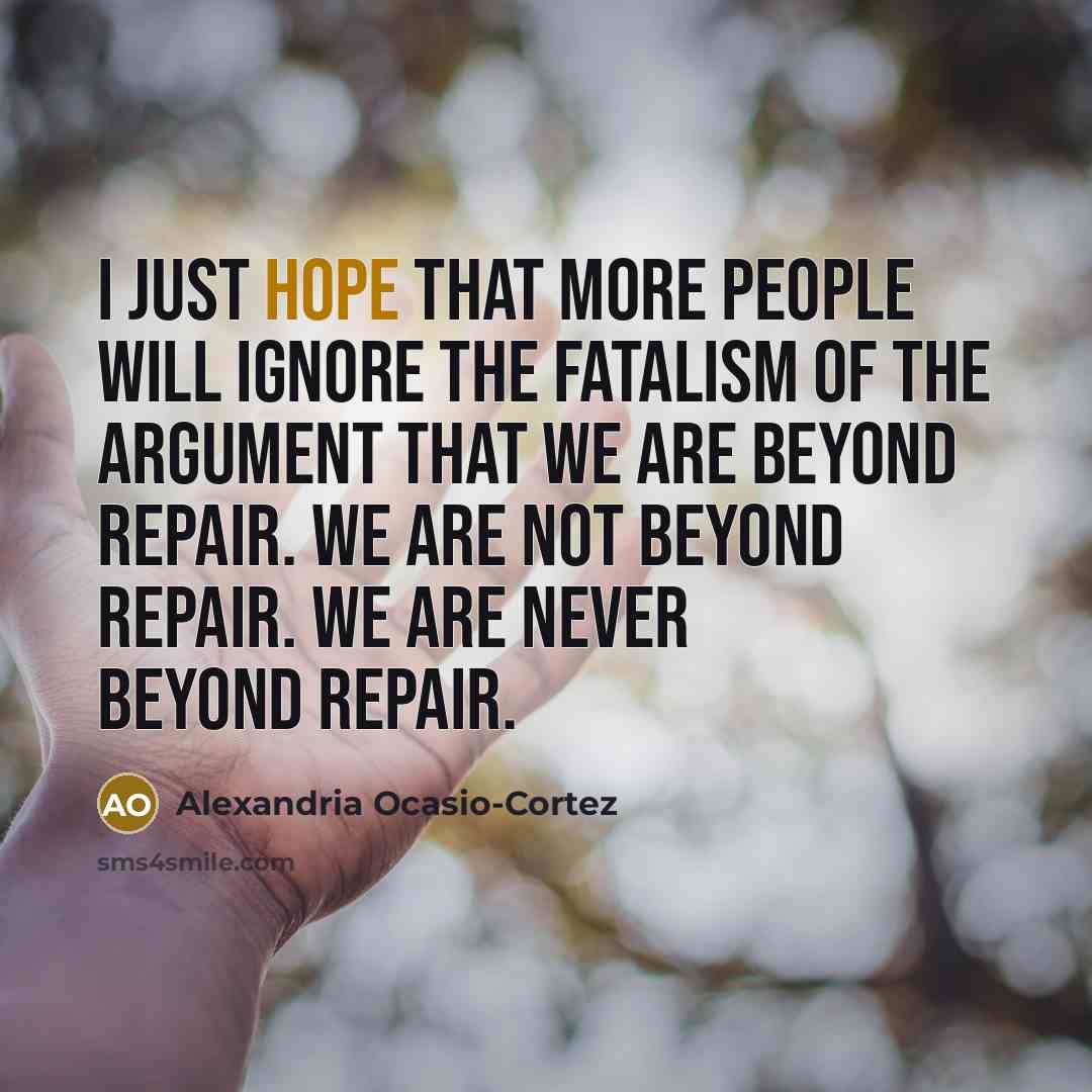 “I just hope that more people will ignore the fatalism…” quote by Alexandria Ocasio-Cortez