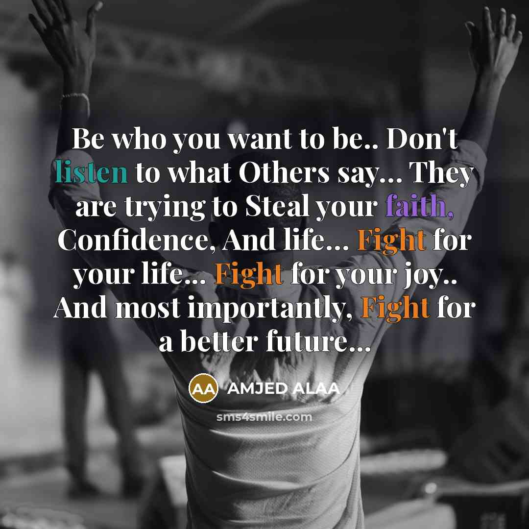 “Be who you want to be.. Don't listen to what…” quote by AMJED ALAA