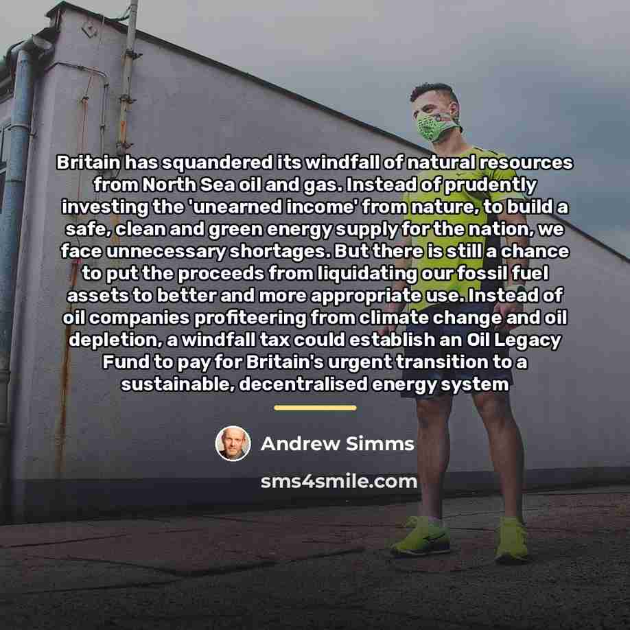 “Britain has squandered its windfall of natural resources from North…” quote by Andrew Simms