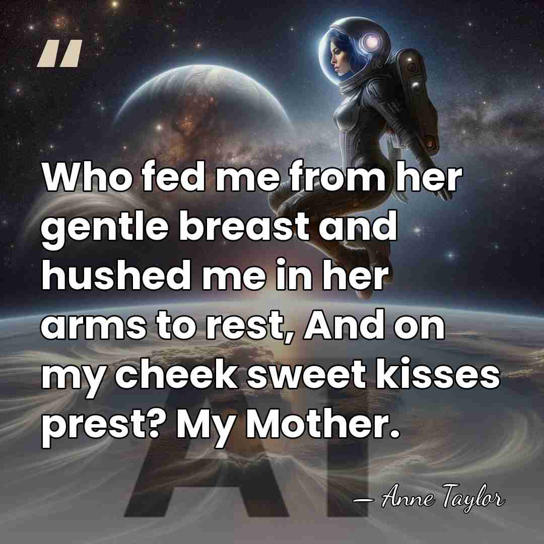 Who fed me from her gentle breast and hushed me in her&hellip; - Anne Taylor