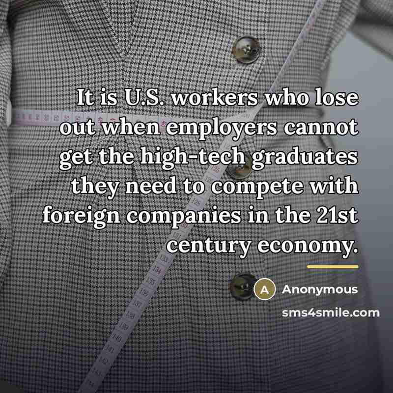 “It is U.S. workers who lose out when employers cannot…” quote by Anonymous