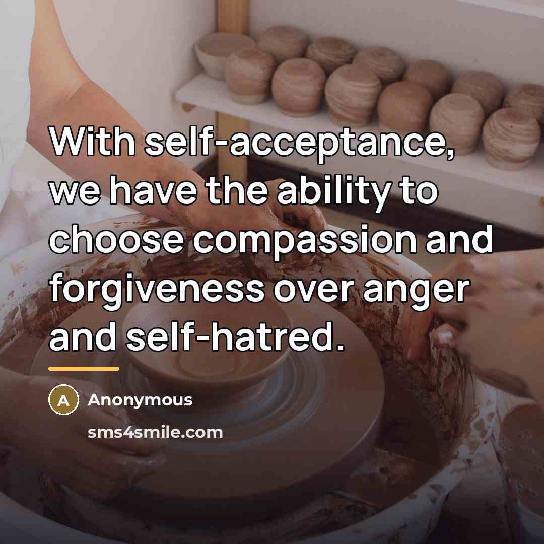 “With self-acceptance, we have the ability to choose compassion and…” quote by Anonymous