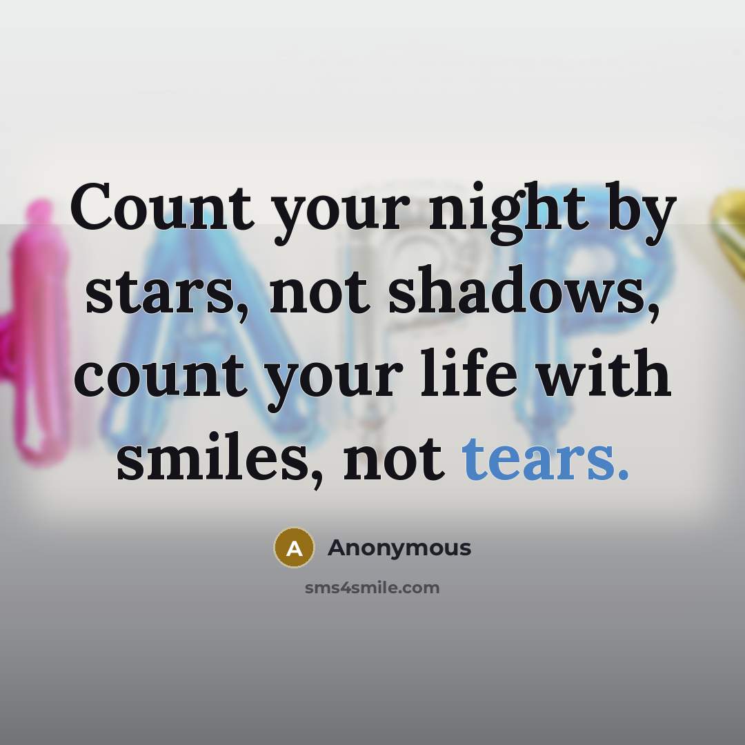 “Count your night by stars, not shadows, count your life…” quote by Anonymous