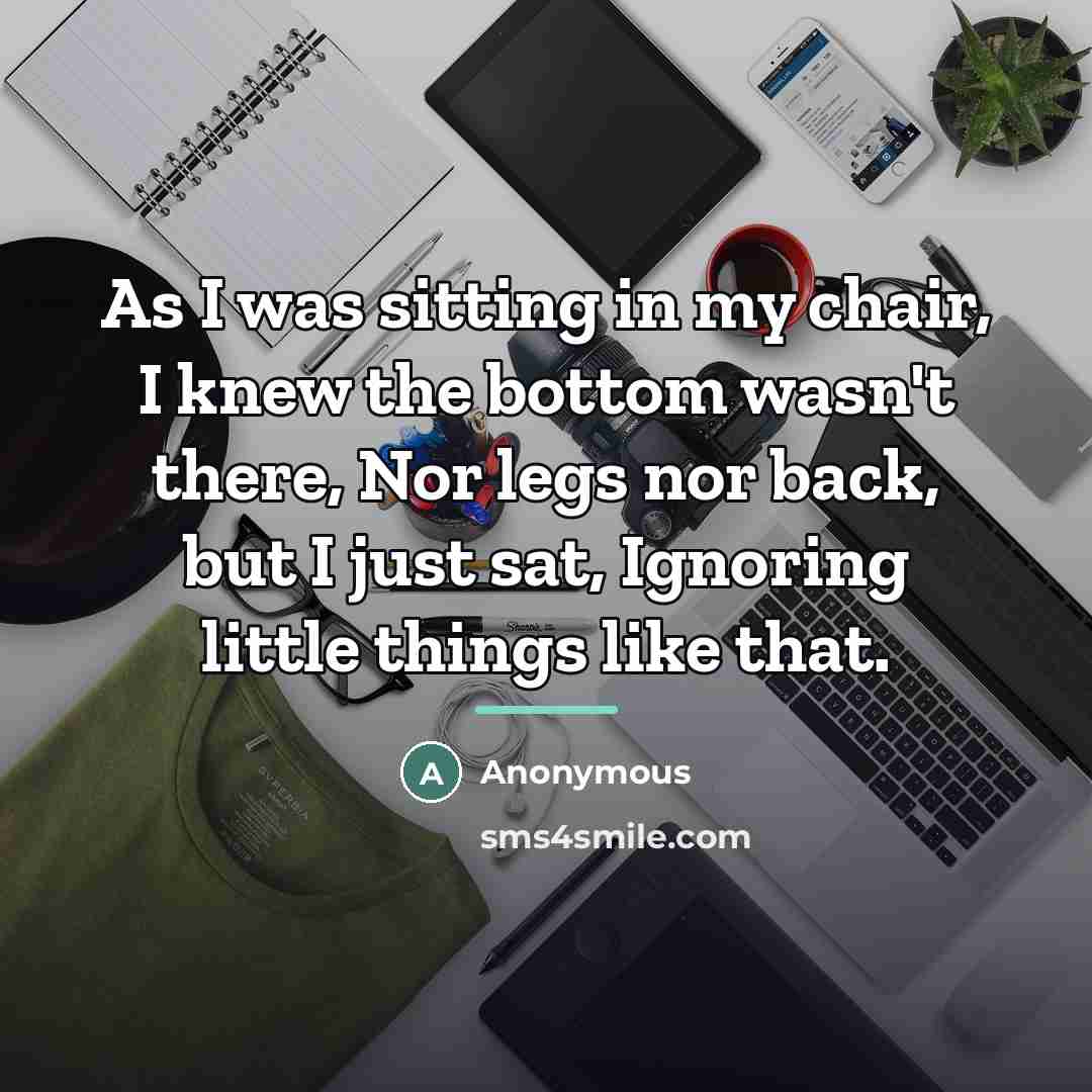 “As I was sitting in my chair, I knew the…” quote by Anonymous