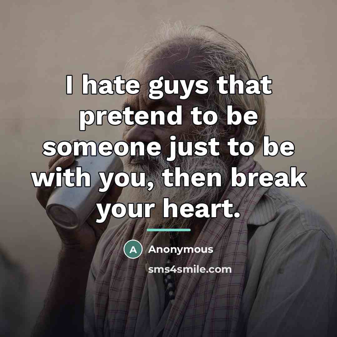 “I hate guys that pretend to be someone just to…” quote by Anonymous