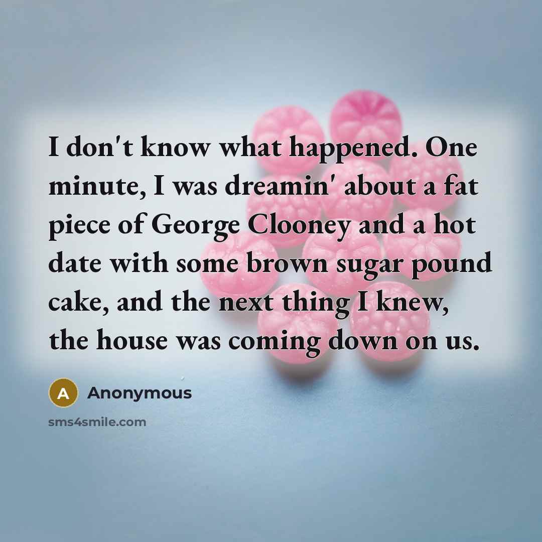 “I don't know what happened. One minute, I was dreamin'…” quote by Anonymous