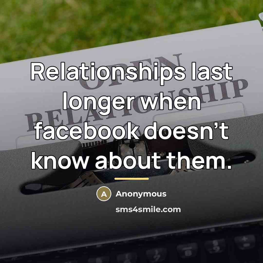 “Relationships last longer when facebook doesn't know about them.…” quote by Anonymous