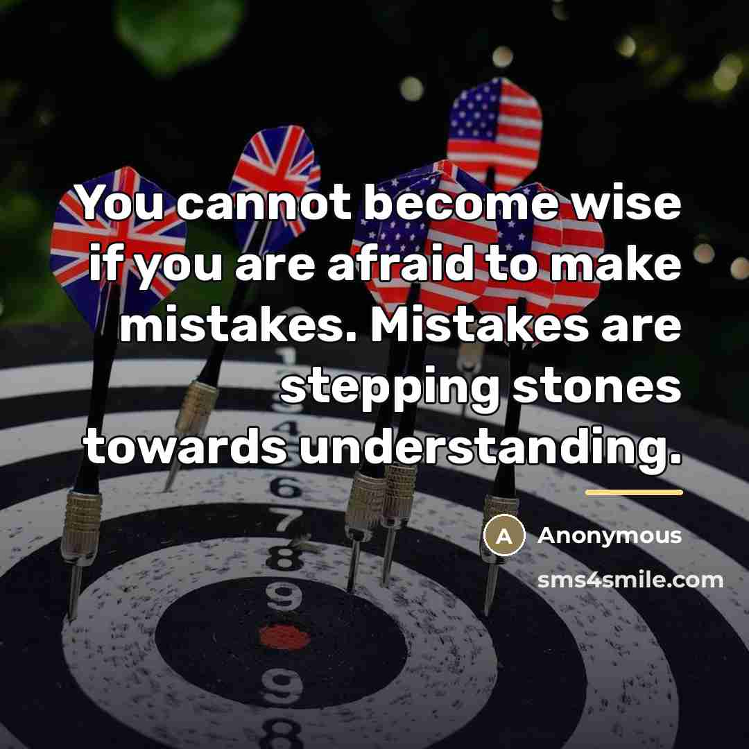 “You cannot become wise if you are afraid to make…” quote by Anonymous