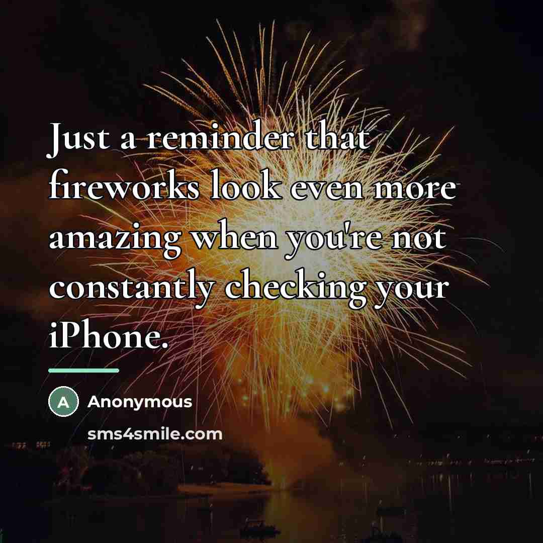 “Just a reminder that fireworks look even more amazing when…” quote by Anonymous