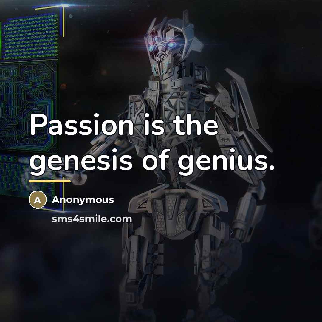 “Passion is the genesis of genius.…” quote by Anonymous