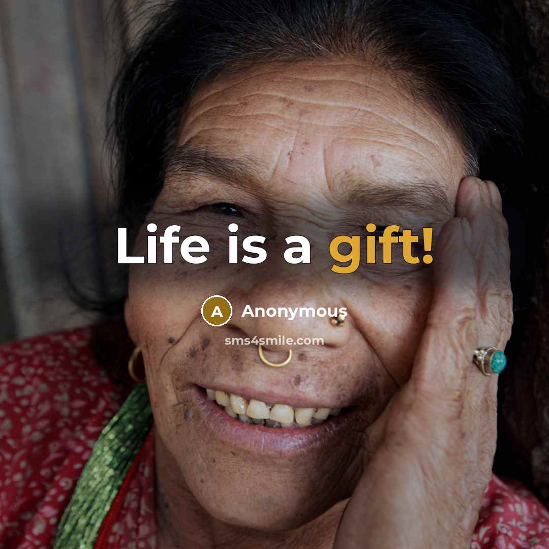 “Life is a gift!” quote by Anonymous