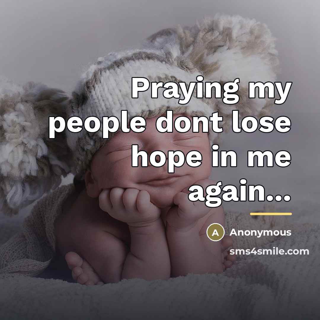 “Praying my people dont lose hope in me again...…” quote by Anonymous