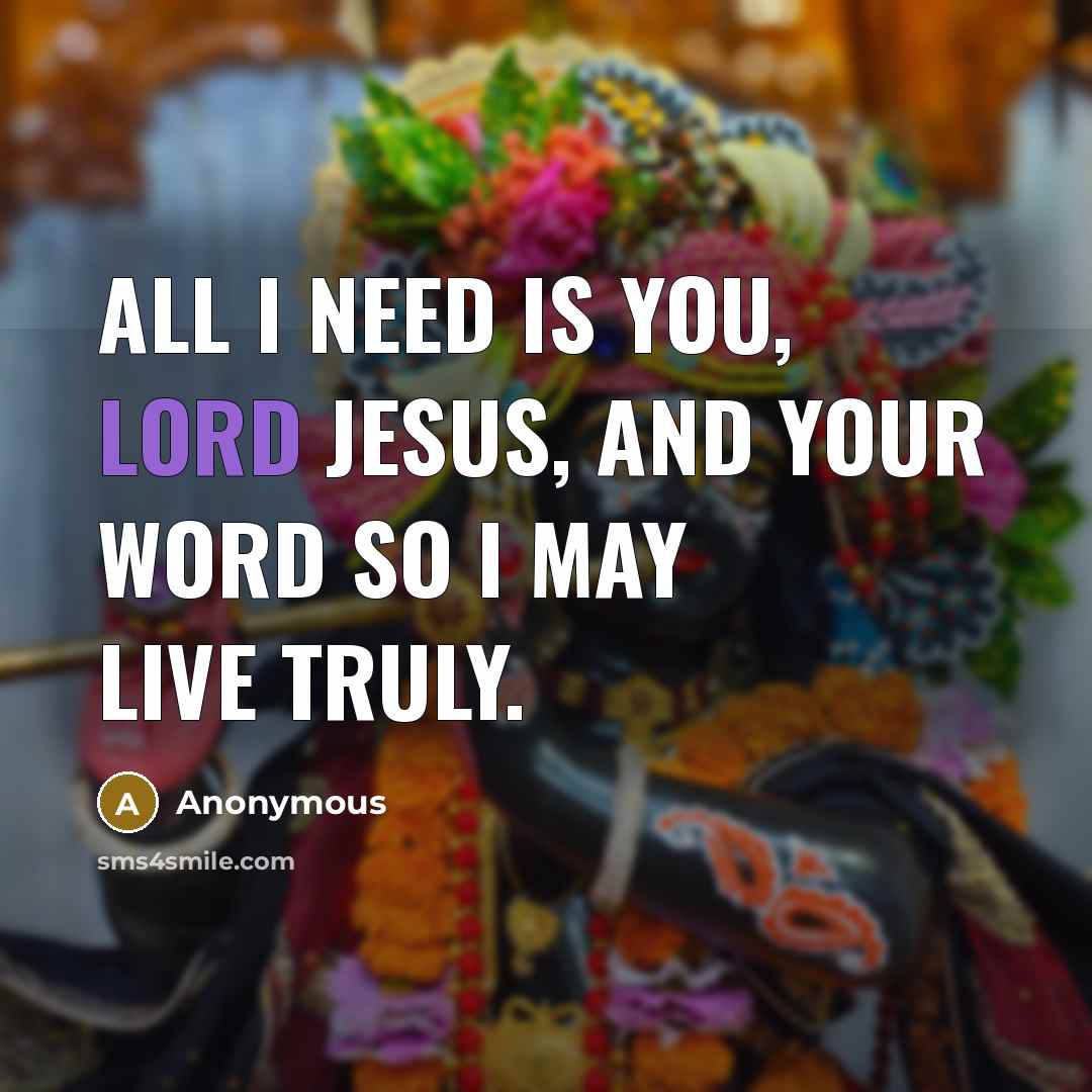 “All I need is you, Lord JESUS, and your word…” quote by Anonymous