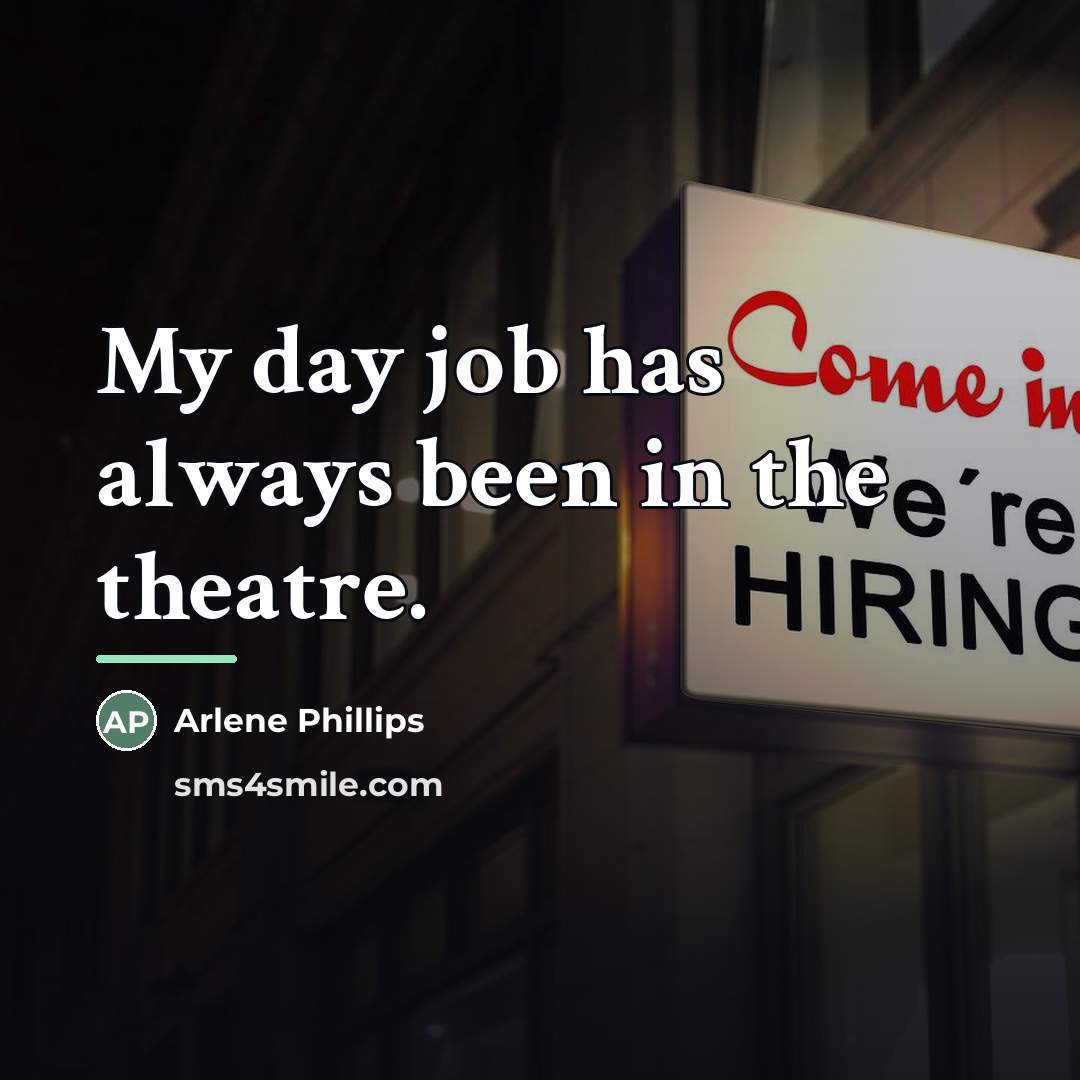 “My day job has always been in the theatre.…” quote by Arlene Phillips