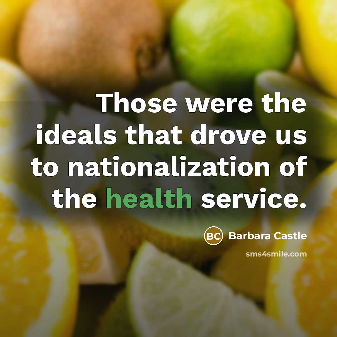 “Those were the ideals that drove us to nationalization of…” quote by Barbara Castle