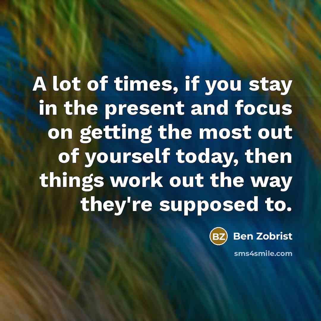 “A lot of times, if you stay in the present…” quote by Ben Zobrist
