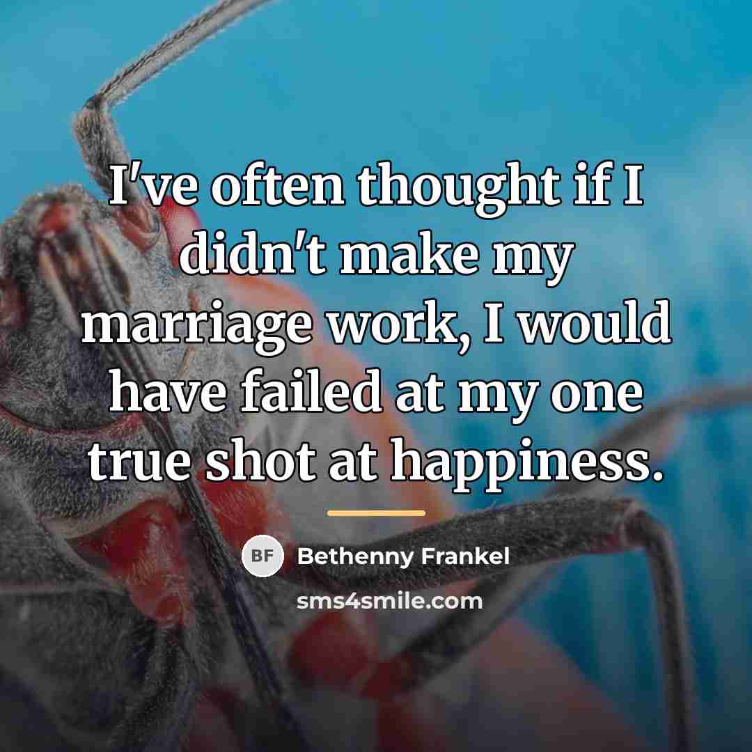 “I've often thought if I didn't make my marriage work,…” quote by Bethenny Frankel