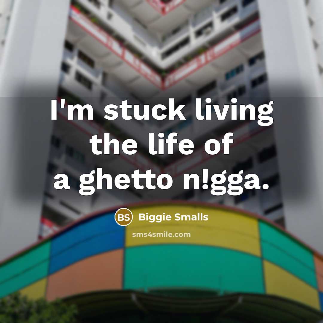 “I'm stuck living the life of a ghetto n!gga.…” quote by Biggie Smalls
