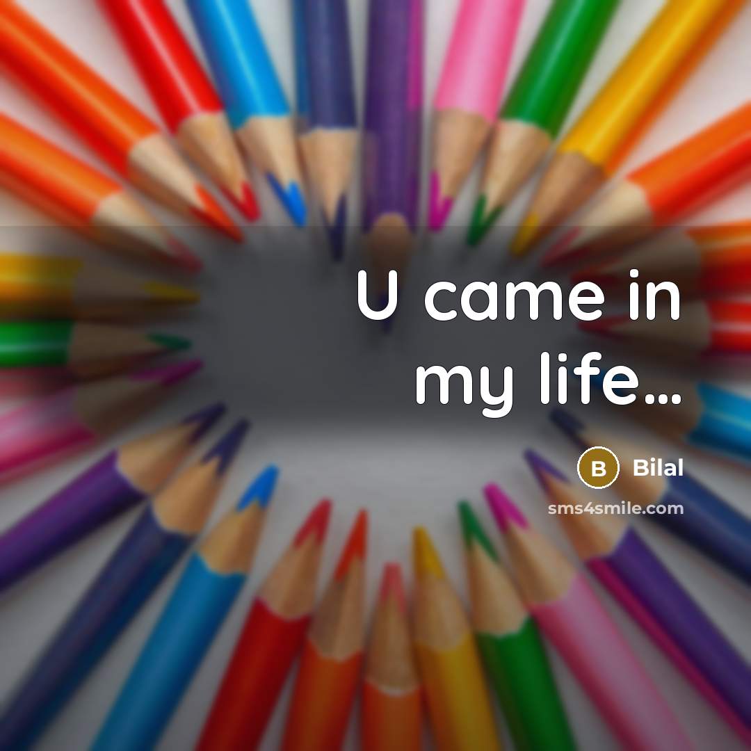 “U came in my life.....…” quote by Bilal