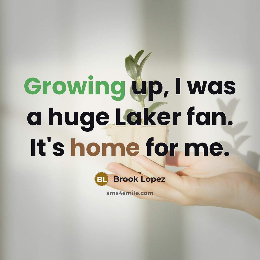 “Growing up, I was a huge Laker fan. It's home for me.” quote by Brook Lopez