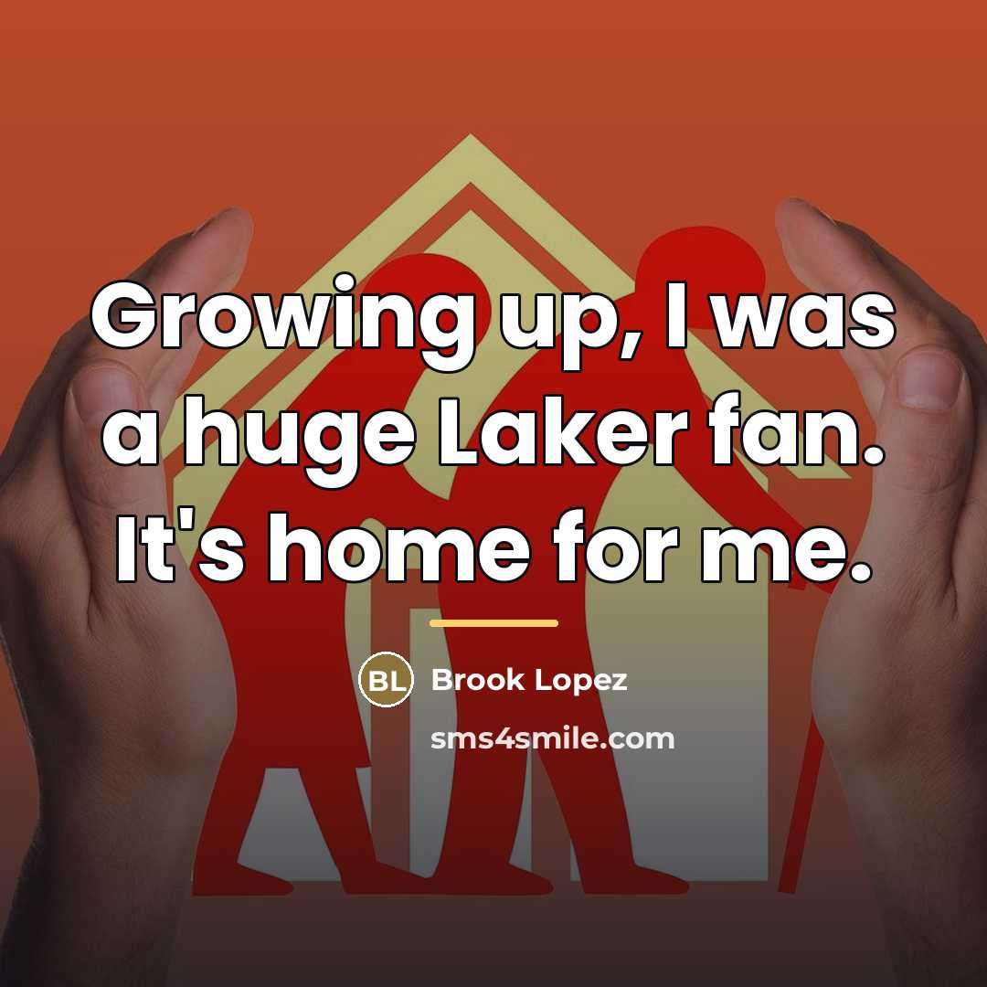 “Growing up, I was a huge Laker fan. It's home…” quote by Brook Lopez