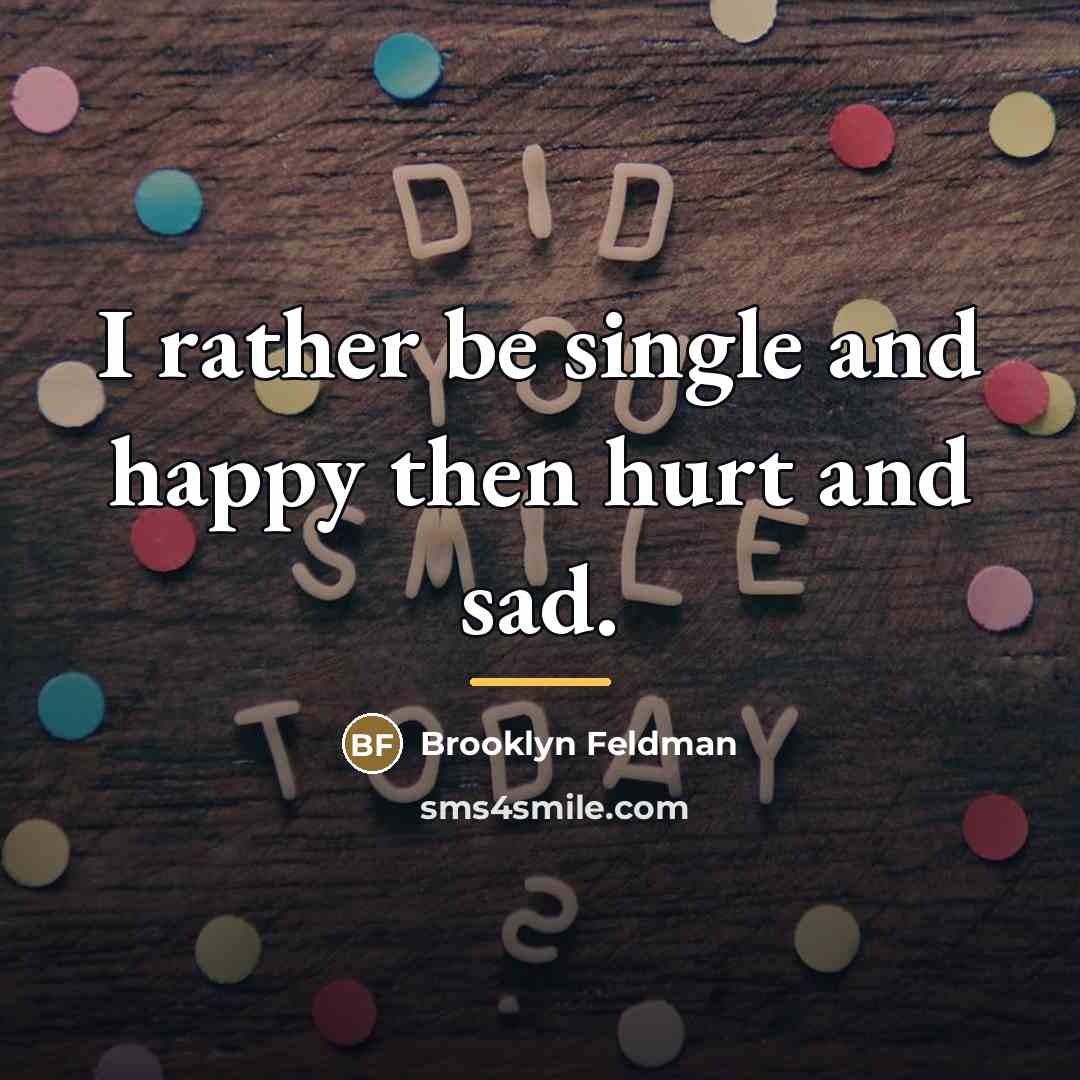 “I rather be single and happy then hurt and sad.…” quote by Brooklyn Feldman