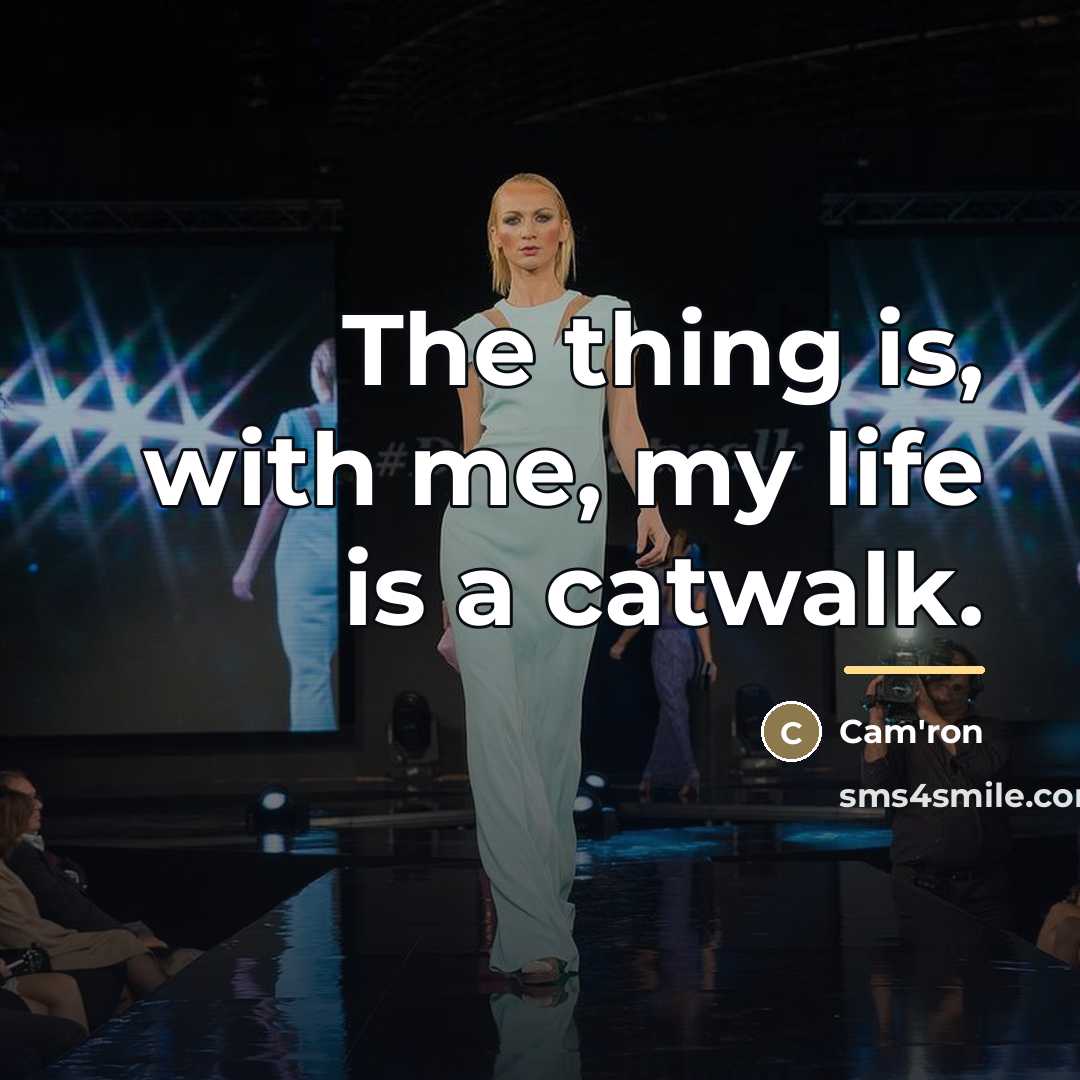 “The thing is, with me, my life is a catwalk.…” quote by Cam'ron