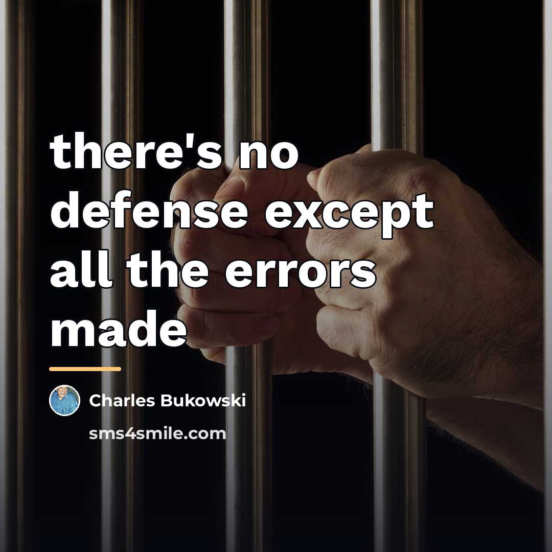 “there's no defense except all the errors made…” quote by Charles Bukowski