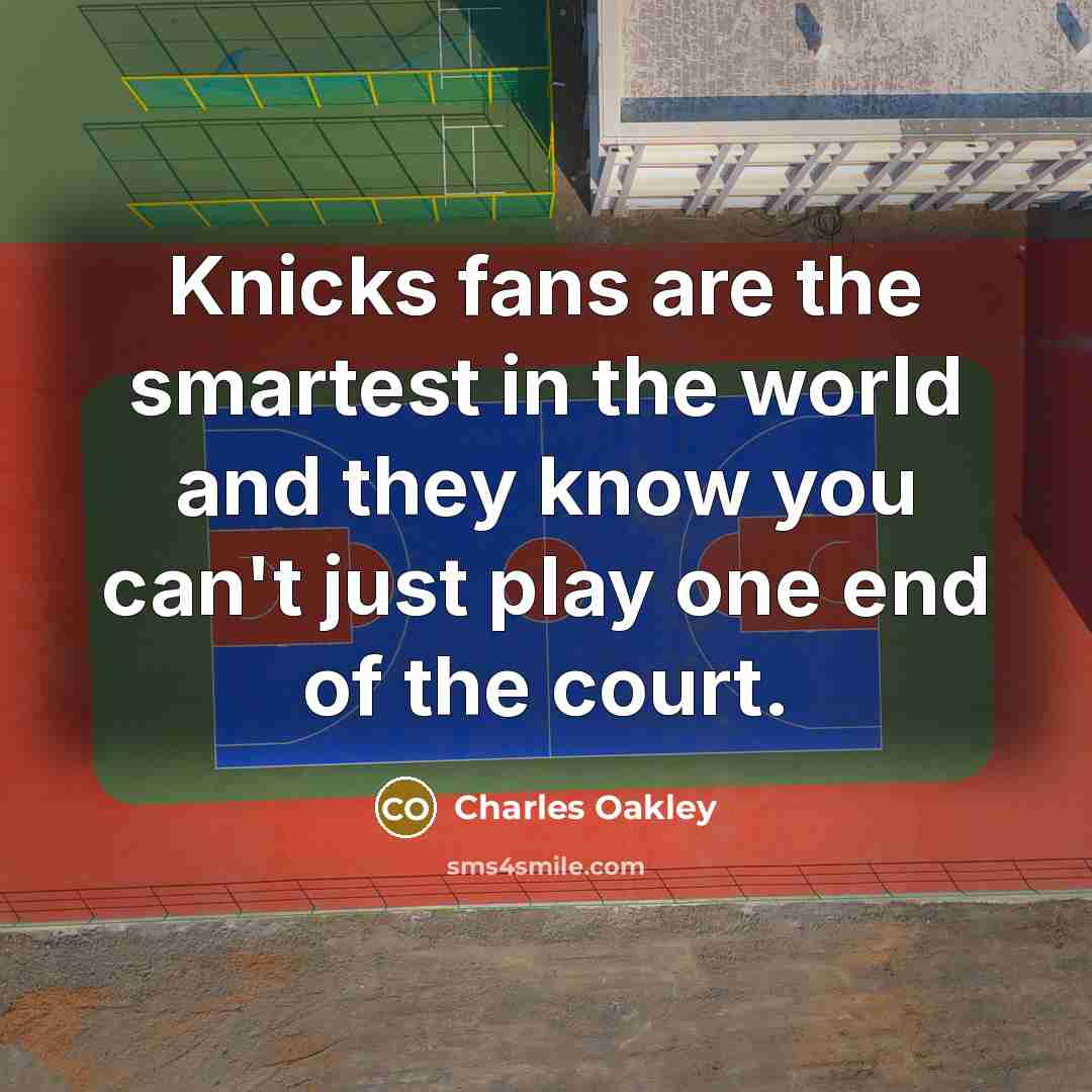 “Knicks fans are the smartest in the world and they…” quote by Charles Oakley