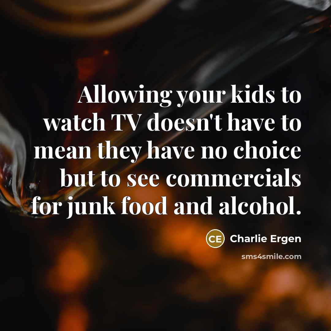 “Allowing your kids to watch TV doesn't have to mean…” quote by Charlie Ergen