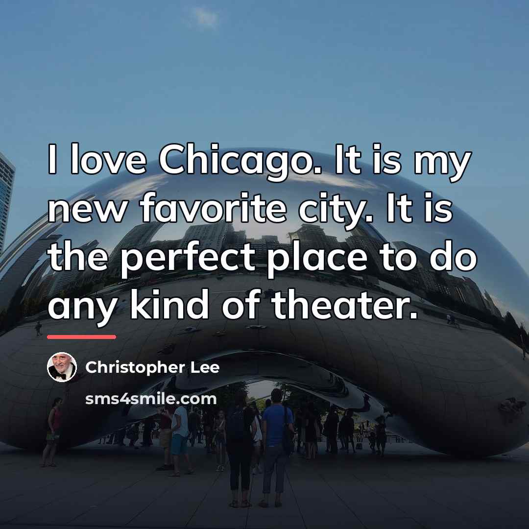 “I love Chicago. It is my new favorite city. It…” quote by Christopher Lee