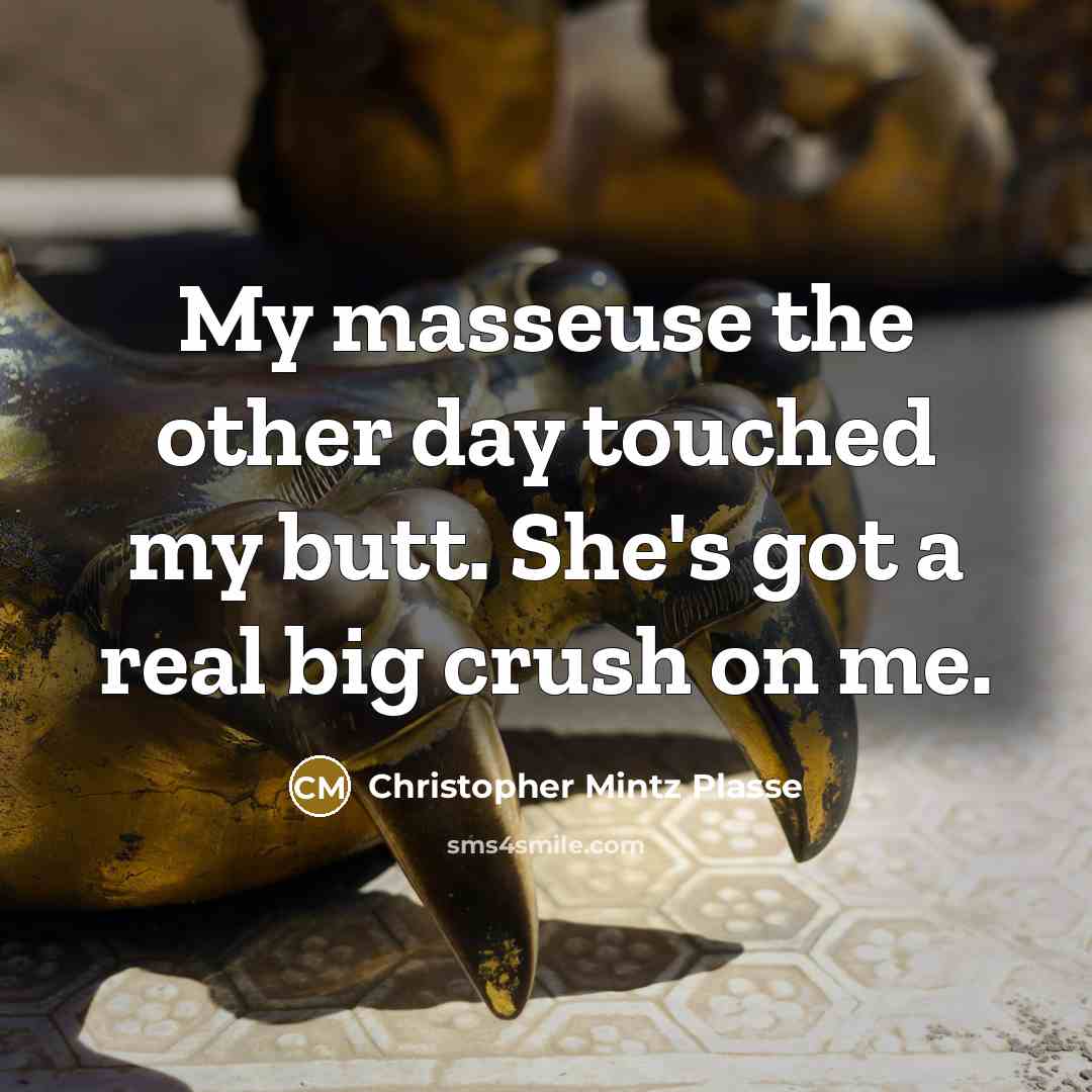 “My masseuse the other day touched my butt. She's got…” quote by Christopher Mintz Plasse