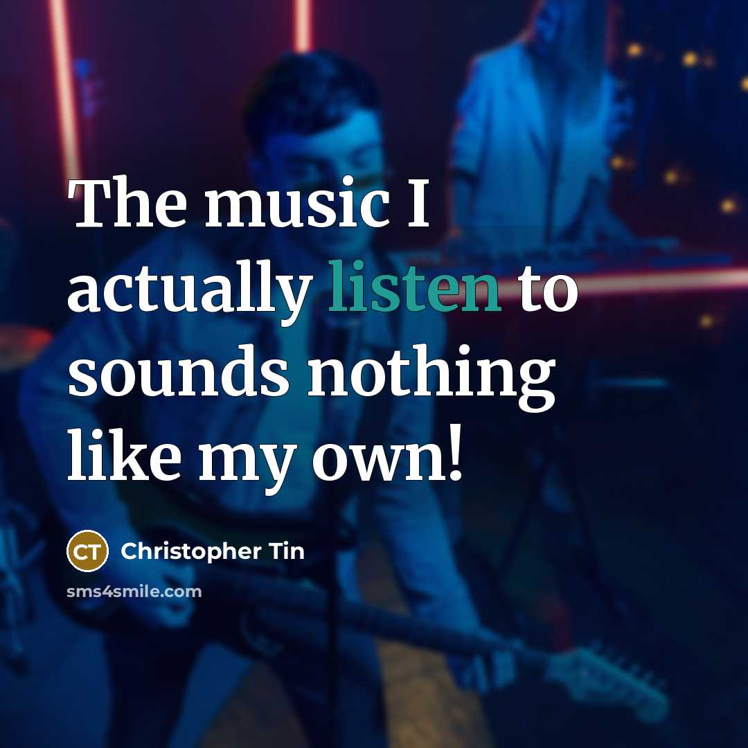 “The music I actually listen to sounds nothing like my…” quote by Christopher Tin