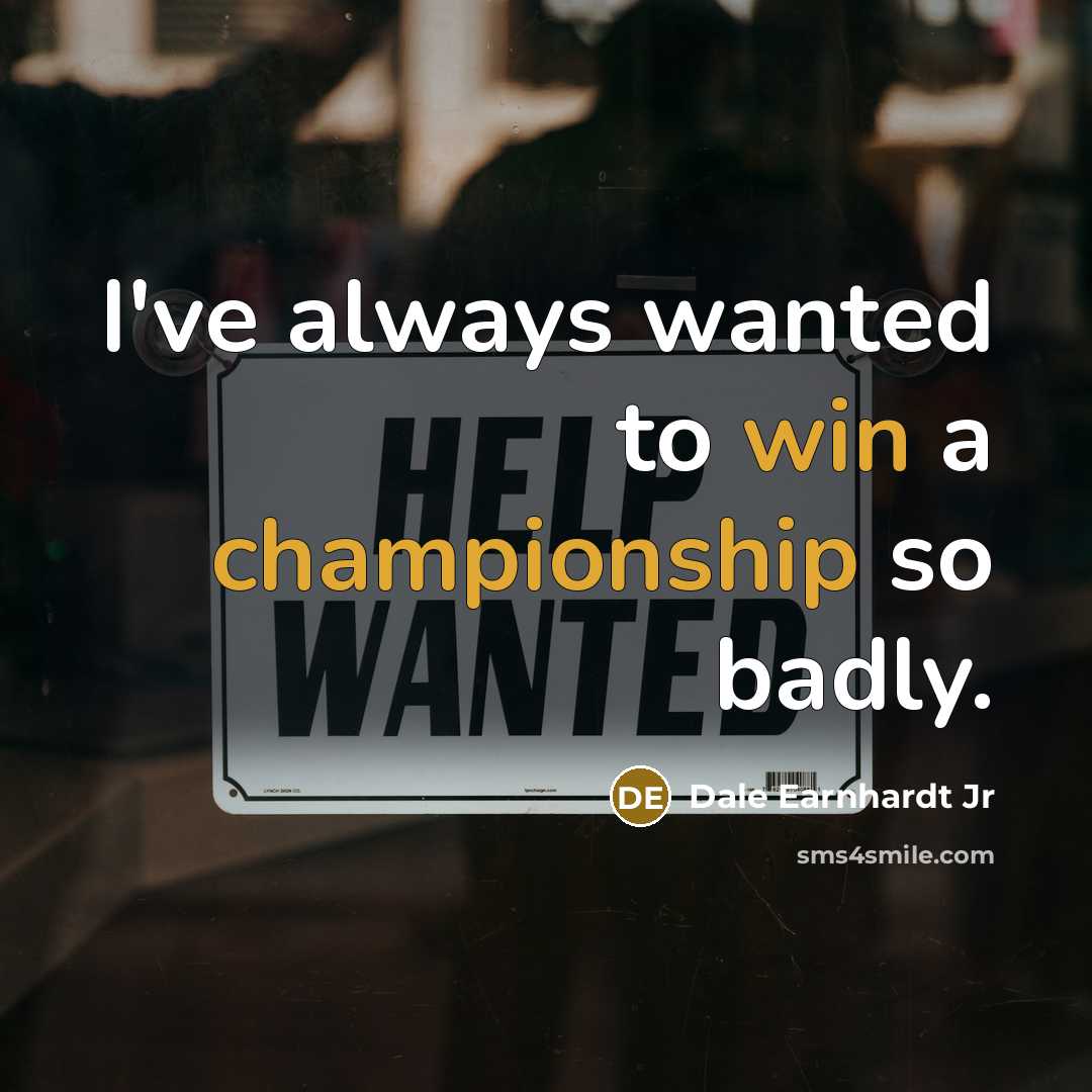 “I've always wanted to win a championship so badly.…” quote by Dale Earnhardt Jr