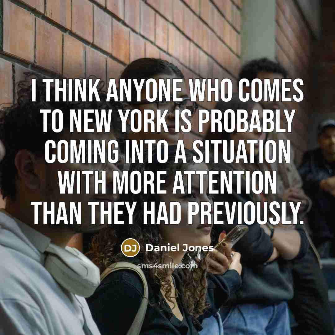 “I think anyone who comes to New York is probably…” quote by Daniel Jones