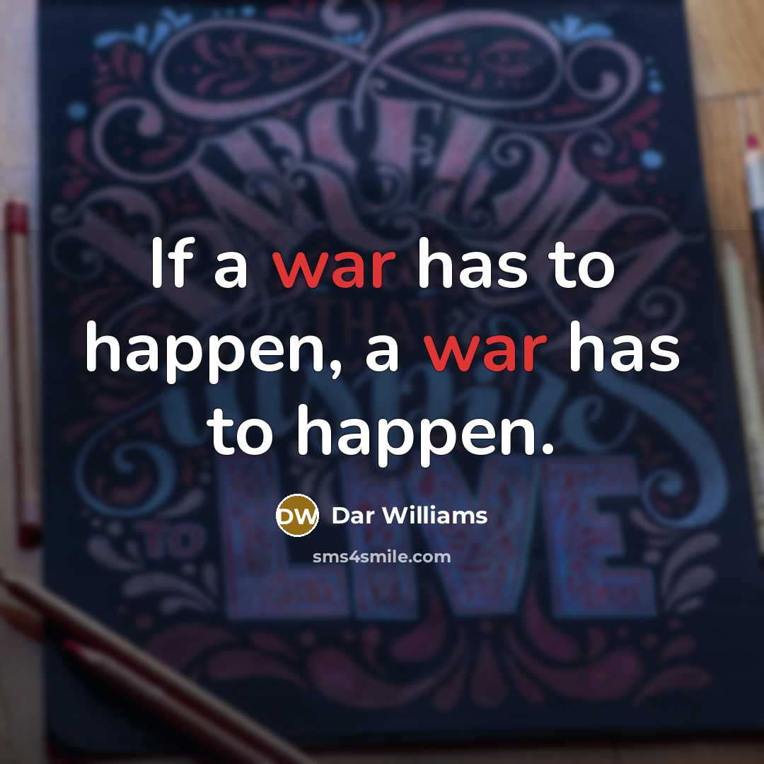 “If a war has to happen, a war has to…” quote by Dar Williams