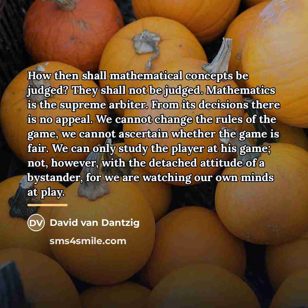 “How then shall mathematical concepts be judged? They shall not…” quote by David van Dantzig