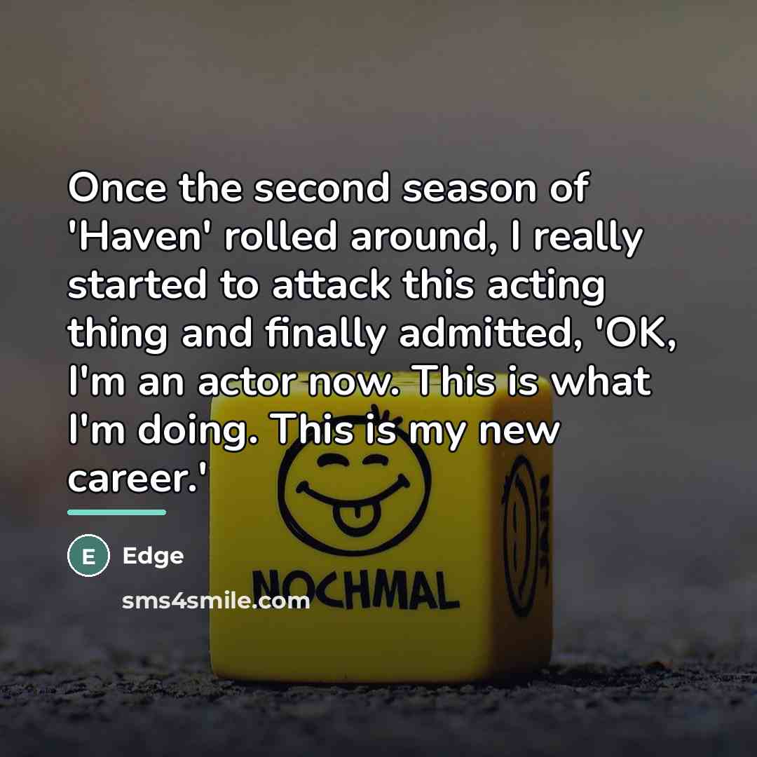 “Once the second season of 'Haven' rolled around, I really…” quote by Edge