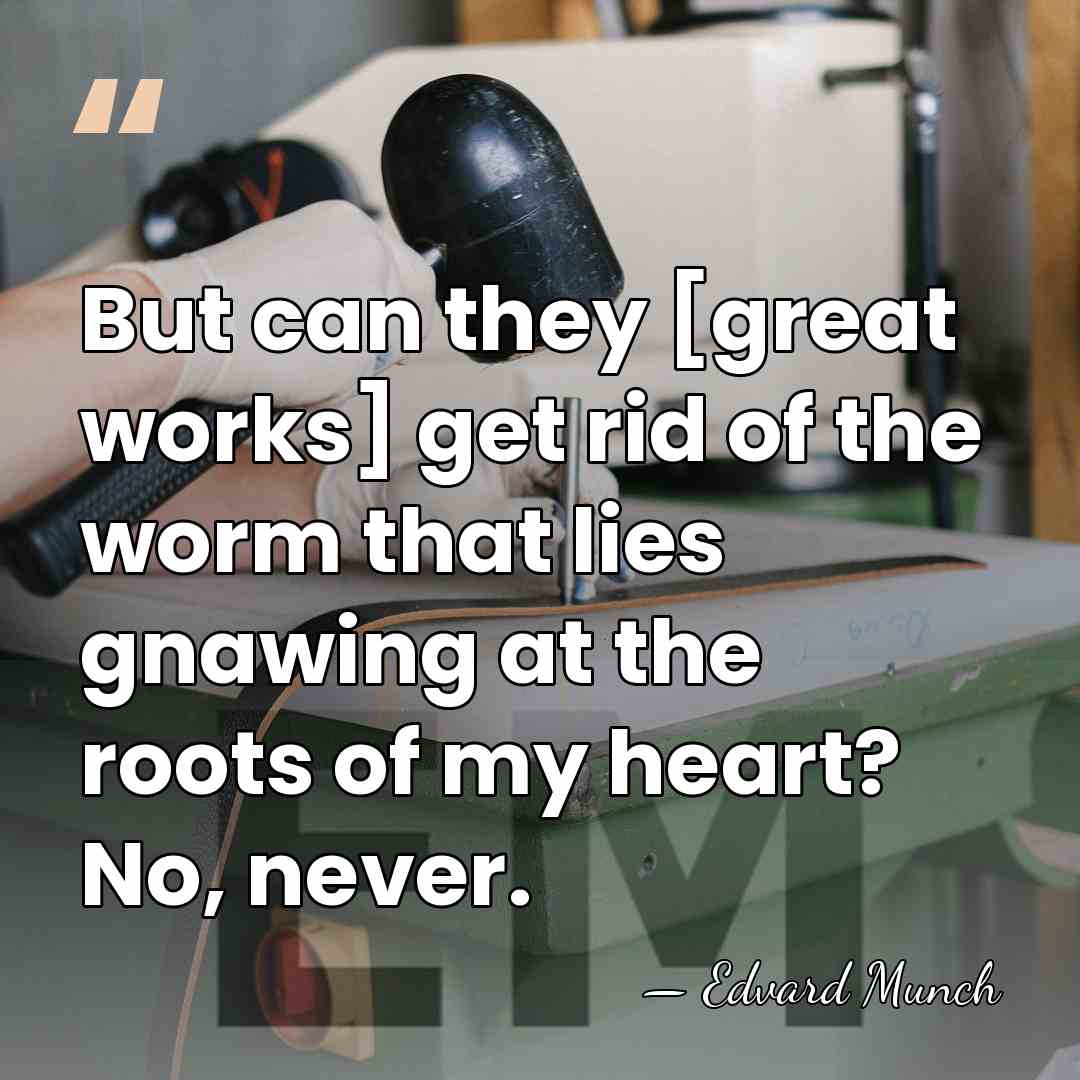 But can they [great works] get rid of the worm that lies&hellip; - Edvard Munch