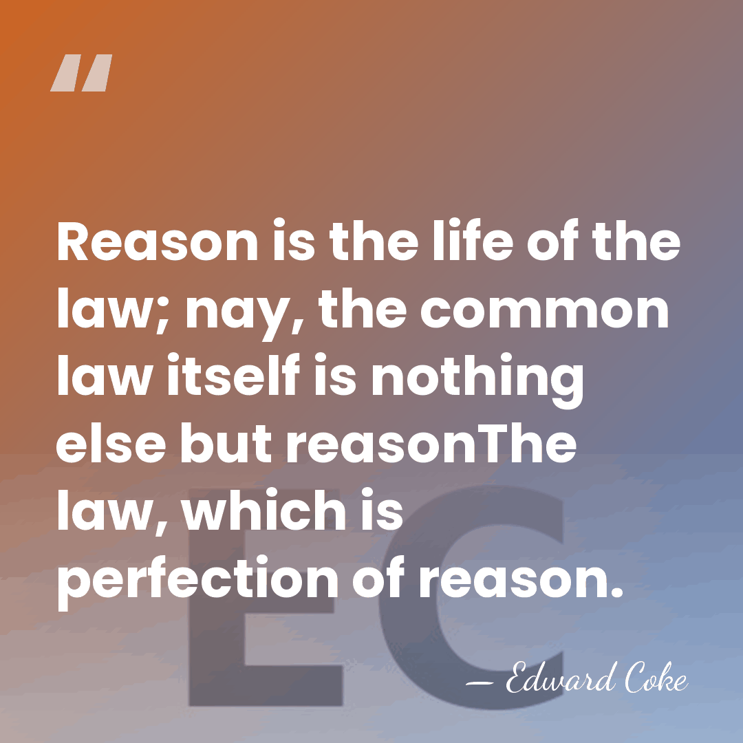 Reason is the life of the law; nay, the common law itself&hellip; - Edward Coke
